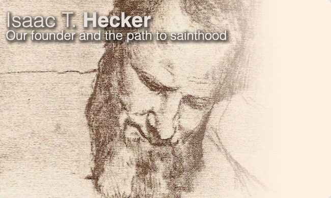 Isaac T. Hecker: Our founder and the path to sainthood